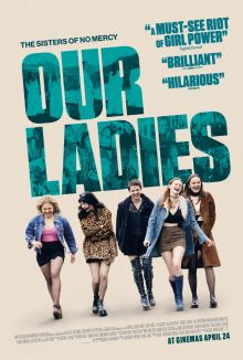 A poster that says Our Ladies, A must see riot of girl power, brilliant, hilarious, with photos of five girls on the cover