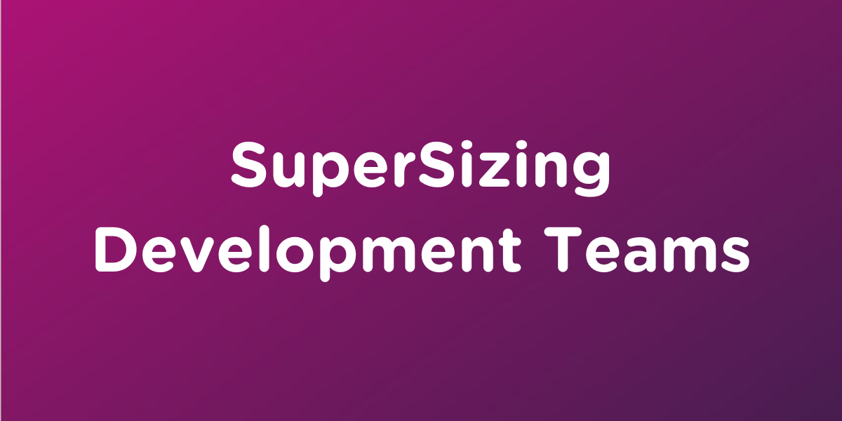 SuperSizing Development Teams